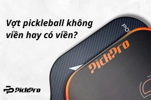 vot-pickleball-khong-vien-hay-co-vien