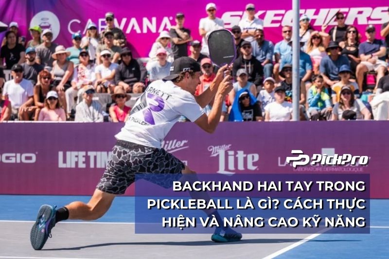 backhand-hai-tay-trong-pickleball-la-gi