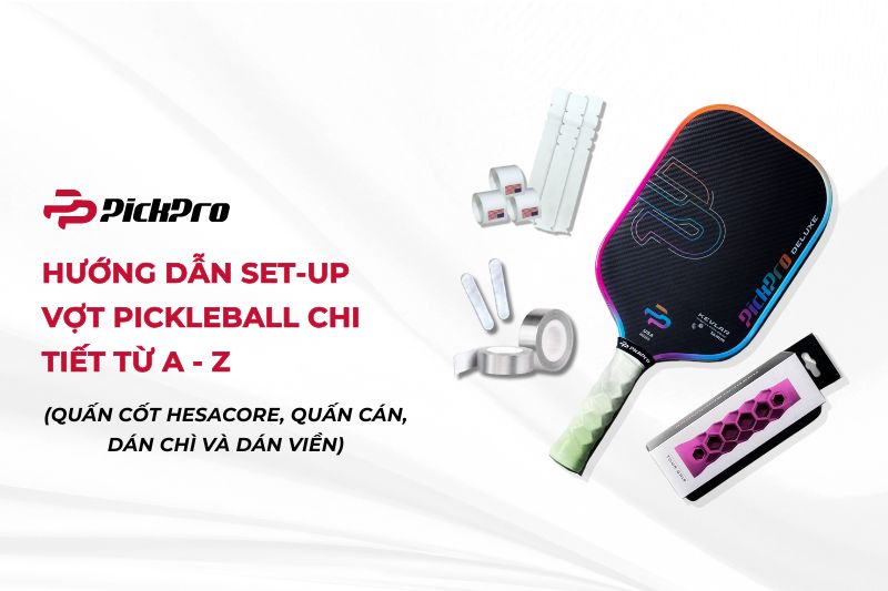 huong-dan-set-up-vot-pickleball-chi-tiet-tu-a-z