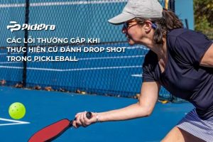 cac-loi-thuong-gap-khi-thuc-hien-cu-danh-drop-shot-trong-pickleball