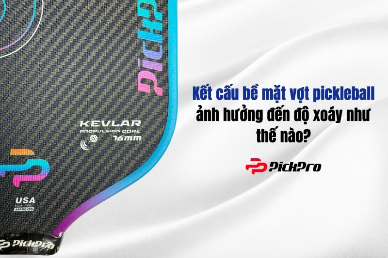 ket-cau-be-mat-anh-huong-den-do-xoay-cua-vot-pickleball-nhu-the-nao-?